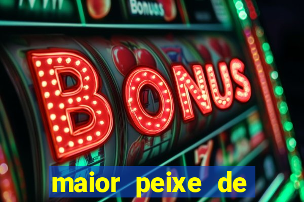 maior peixe de couro do brasil